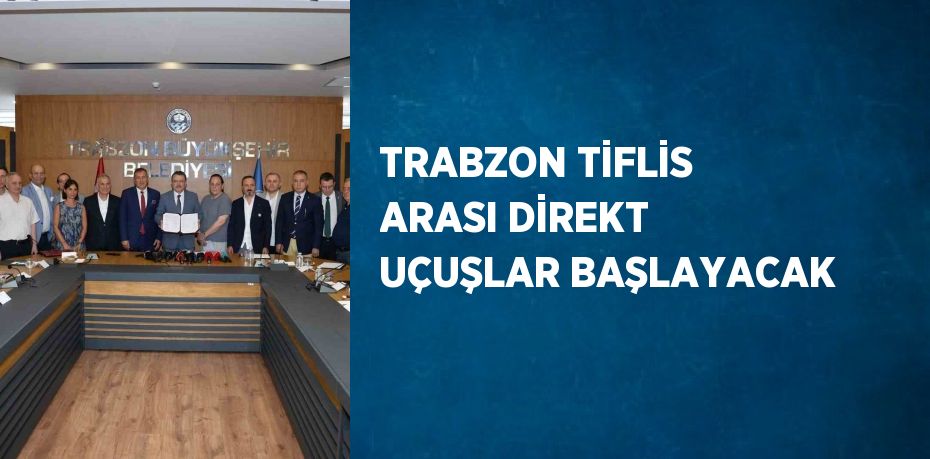 TRABZON TİFLİS ARASI DİREKT UÇUŞLAR BAŞLAYACAK