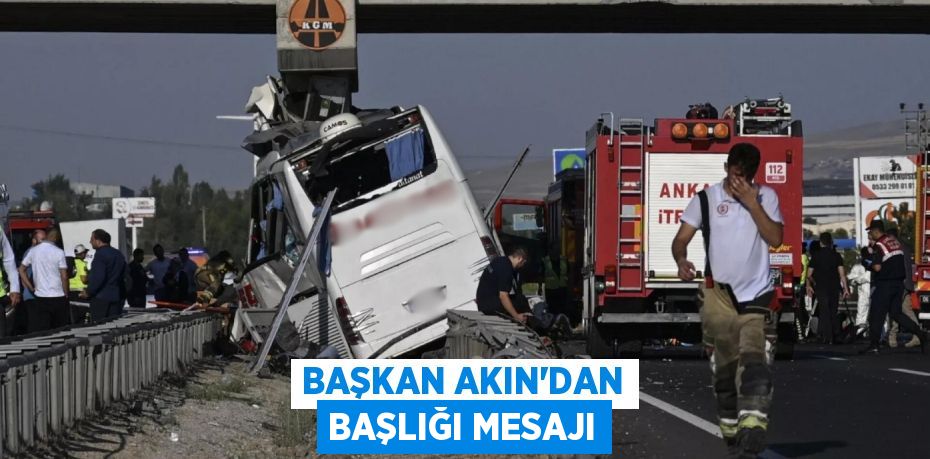 BAŞKAN AKIN’DAN BAŞLIĞI MESAJI