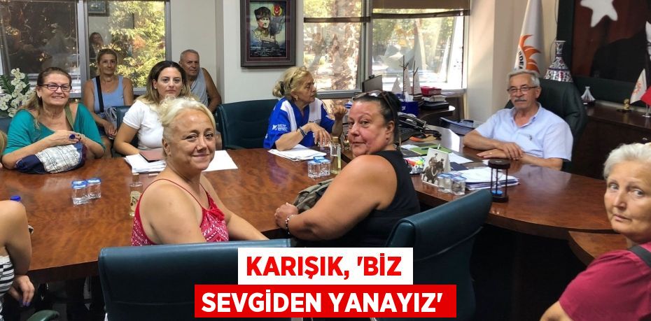 KARIŞIK, “BİZ SEVGİDEN YANAYIZ”