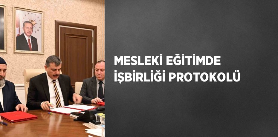 MESLEKİ EĞİTİMDE İŞBİRLİĞİ PROTOKOLÜ