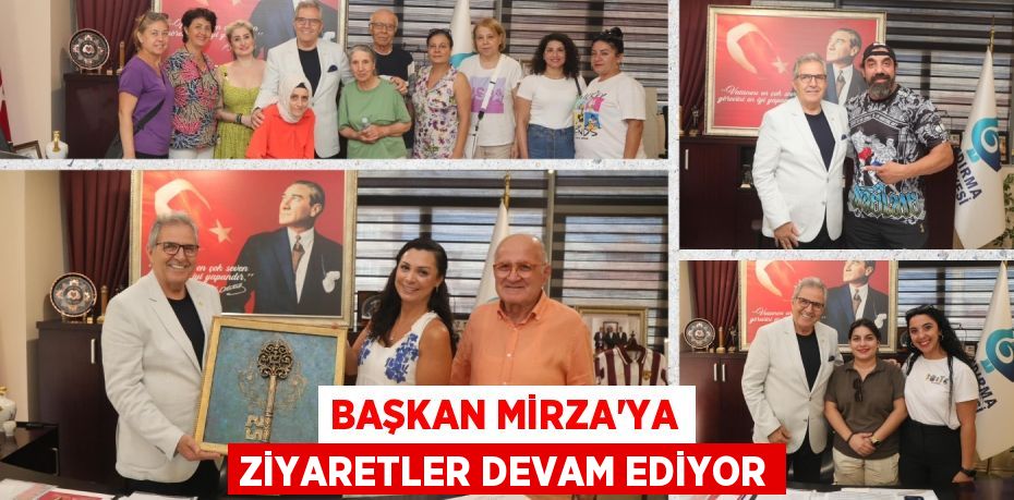 BAŞKAN MİRZA’YA ZİYARETLER DEVAM EDİYOR