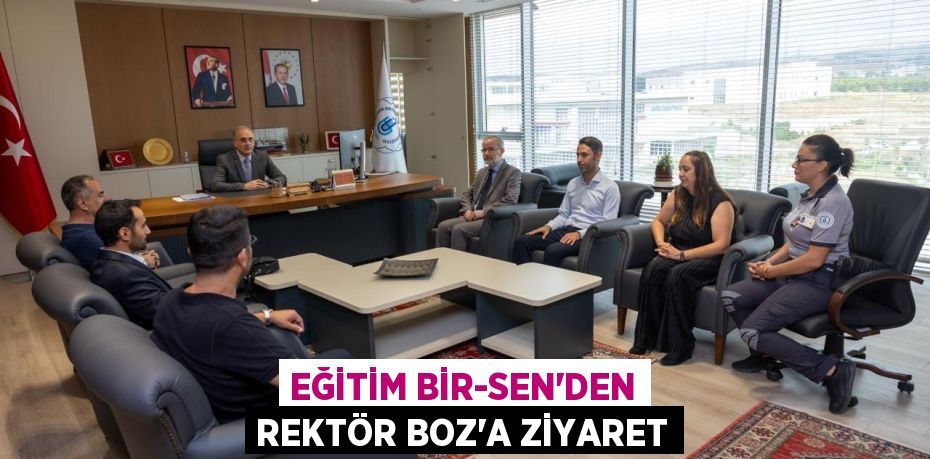 Eğitim Bir-Sen’den Rektör Boz’a Ziyaret
