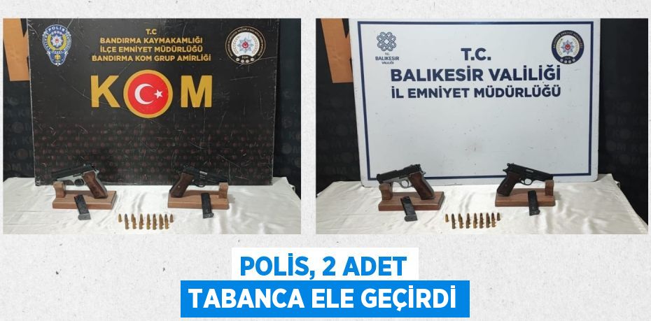 Polis, 2 adet tabanca ele geçirdi