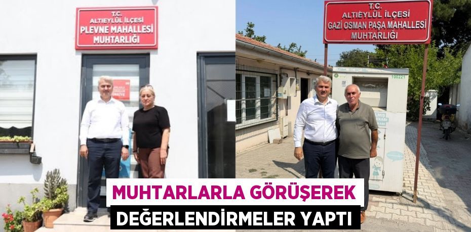 Muhtarlarla görüşerek değerlendirmeler yaptı