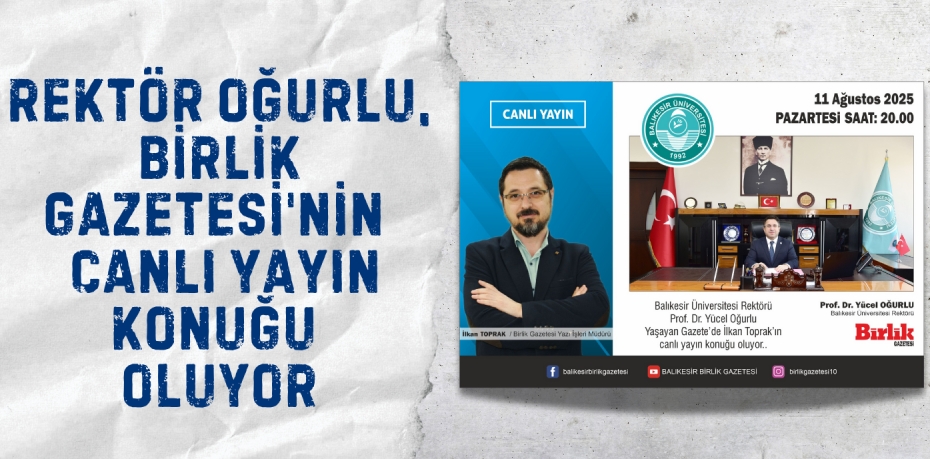REKTÖR OĞURLU, BİRLİK GAZETESİ'NİN  CANLI YAYIN KONUĞU OLUYOR