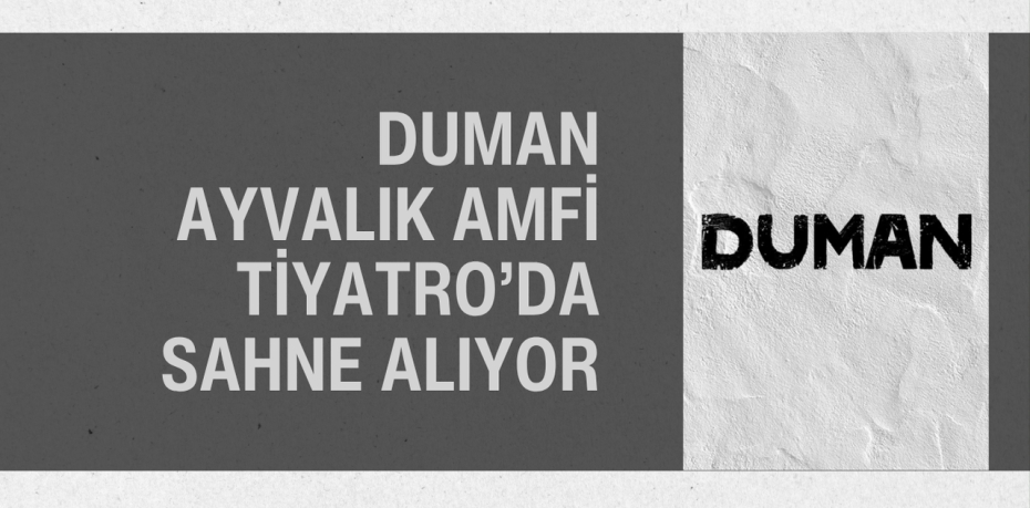 Duman Ayvalık Amfi Tiyatro’da Sahne Alıyor