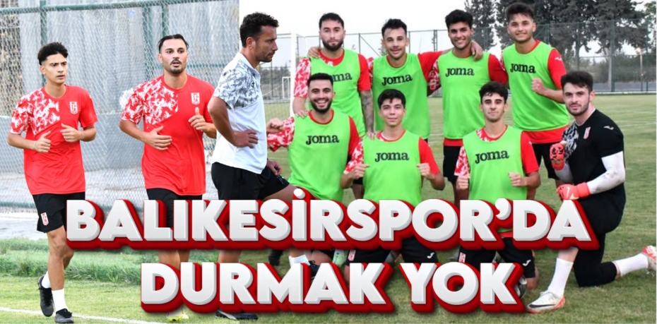 BALIKESİRSPOR’DA DURMAK YOK