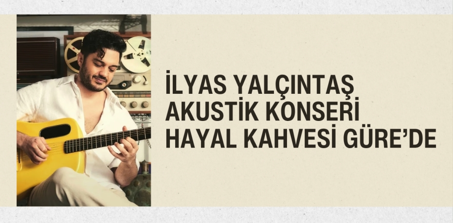 İlyas Yalçıntaş Akustik Konseri Hayal Kahvesi Güre’de