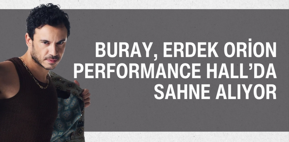 Buray, Erdek Orion Performance Hall’da Sahne Alıyor