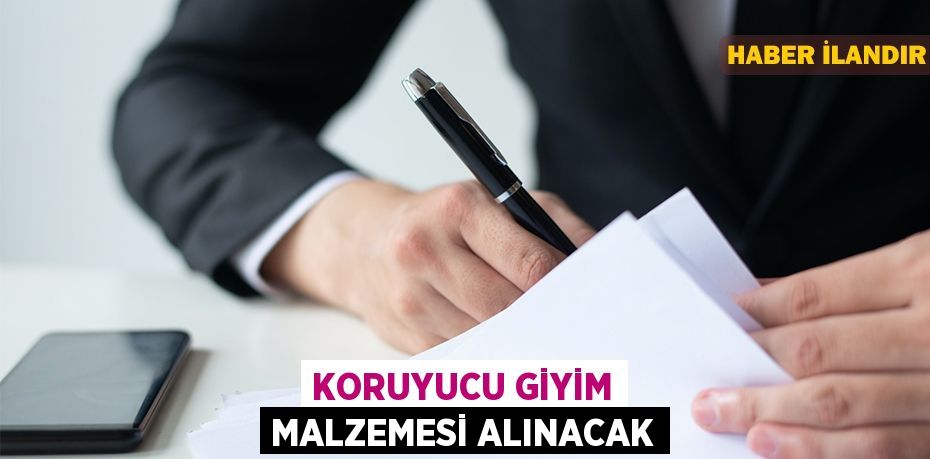 Koruyucu giyim malzemesi alınacak