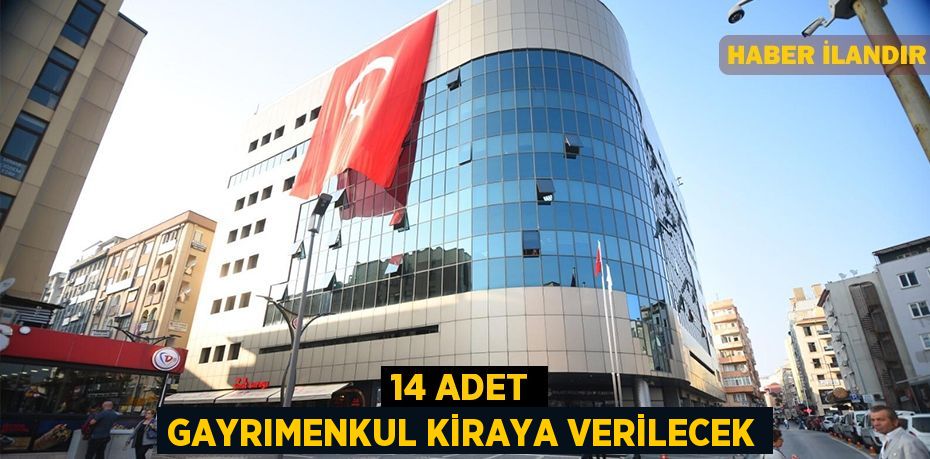 14 Adet Gayrımenkul Kiraya Verilecek