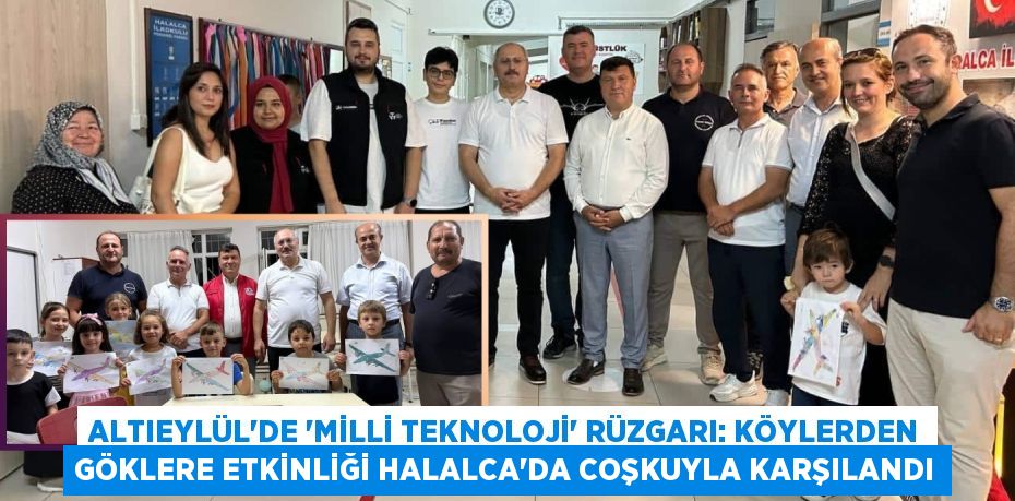 Altıeylül'de 'Milli Teknoloji' Rüzgarı: Köylerden Göklere Etkinliği Halalca'da Coşkuyla Karşılandı