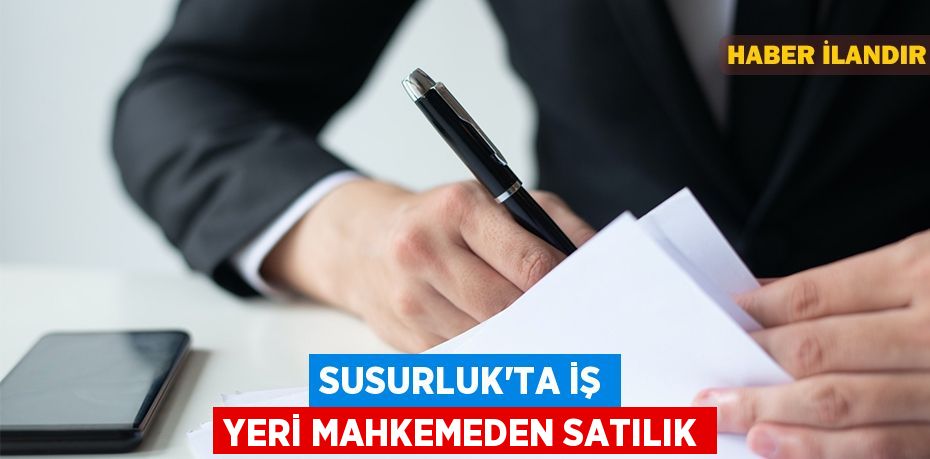 Susurluk'ta iş yeri mahkemeden satılık