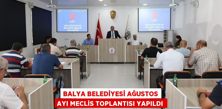 BALYA BELEDİYESİ AĞUSTOS AYI MECLİS TOPLANTISI YAPILDI