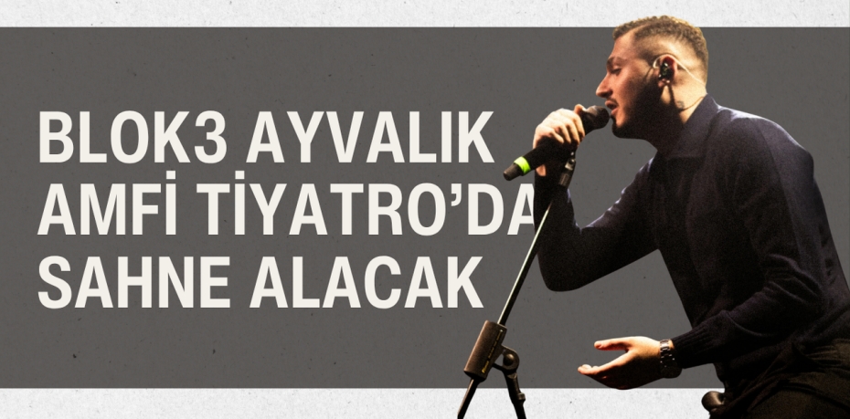 BLOK3 Ayvalık Amfi Tiyatro’da Sahne Alacak