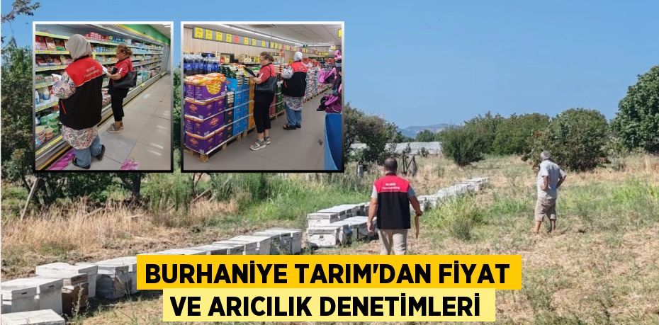 Burhaniye Tarım'dan Fiyat ve Arıcılık Denetimleri
