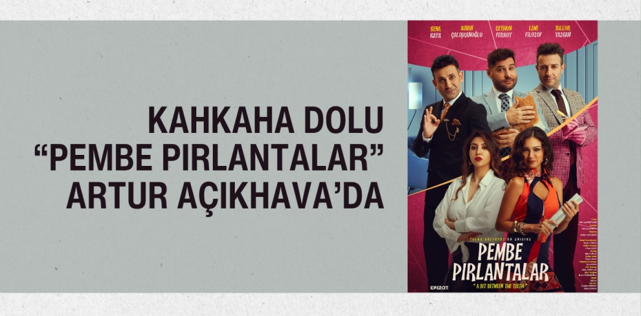 Kahkaha Dolu “Pembe Pırlantalar” Artur Açıkhava’da