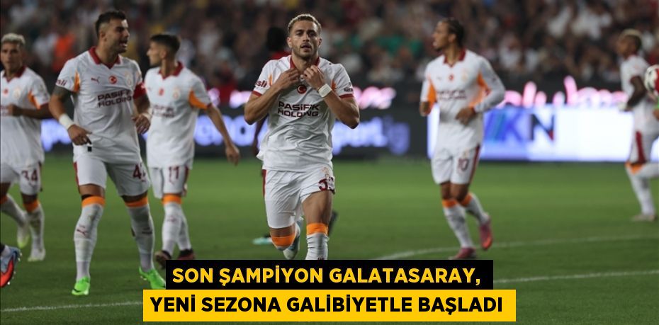 Son şampiyon Galatasaray, yeni sezona galibiyetle başladı