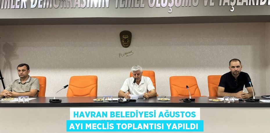 HAVRAN BELEDİYESİ AĞUSTOS AYI MECLİS TOPLANTISI YAPILDI