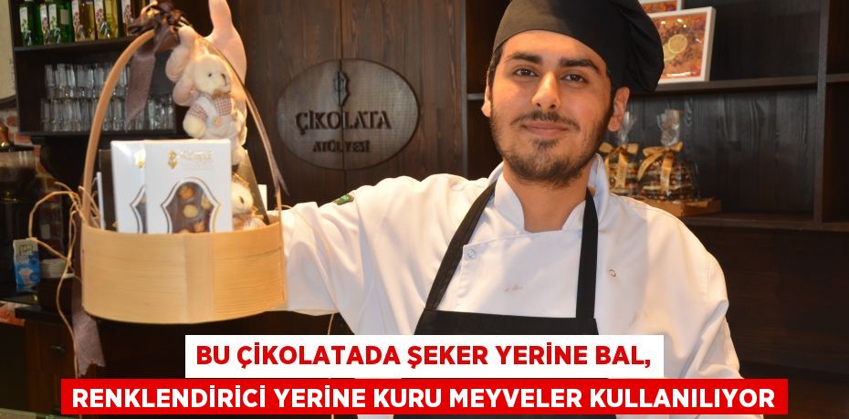 Bu çikolatada şeker yerine bal, renklendirici yerine kuru meyveler kullanılıyor