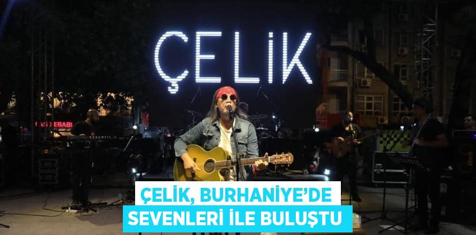 ÇELİK, BURHANİYE’DE SEVENLERİ İLE BULUŞTU