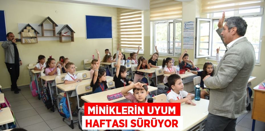 MİNİKLERİN UYUM HAFTASI SÜRÜYOR