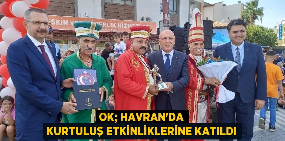 OK; HAVRAN’DA KURTULUŞ ETKİNLİKLERİNE KATILDI