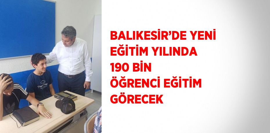 BALIKESİR’DE YENİ EĞİTİM YILINDA 190 BİN ÖĞRENCİ EĞİTİM GÖRECEK