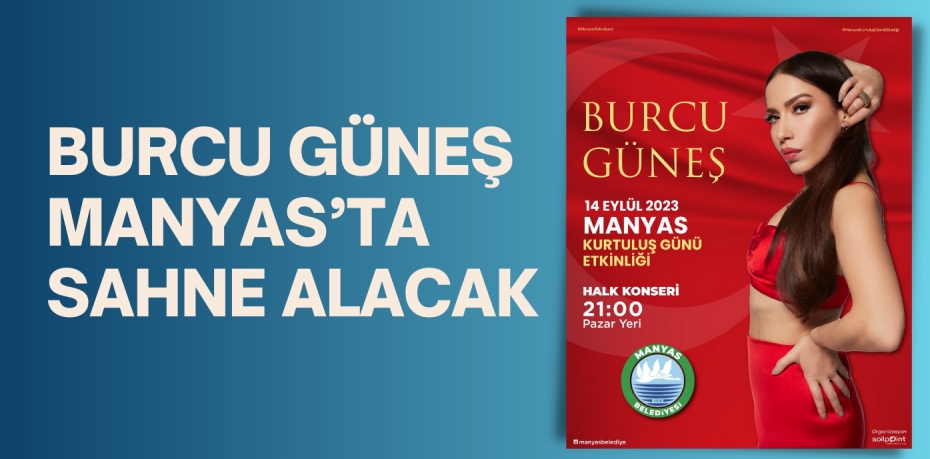 BURCU GÜNEŞ MANYAS’TA SAHNE ALACAK