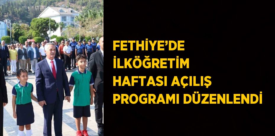 FETHİYE’DE İLKÖĞRETİM HAFTASI AÇILIŞ PROGRAMI DÜZENLENDİ