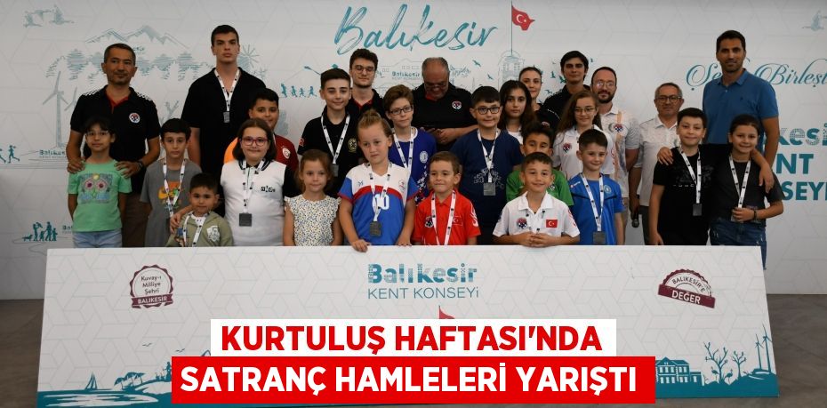 KURTULUŞ HAFTASI’NDA SATRANÇ HAMLELERİ YARIŞTI