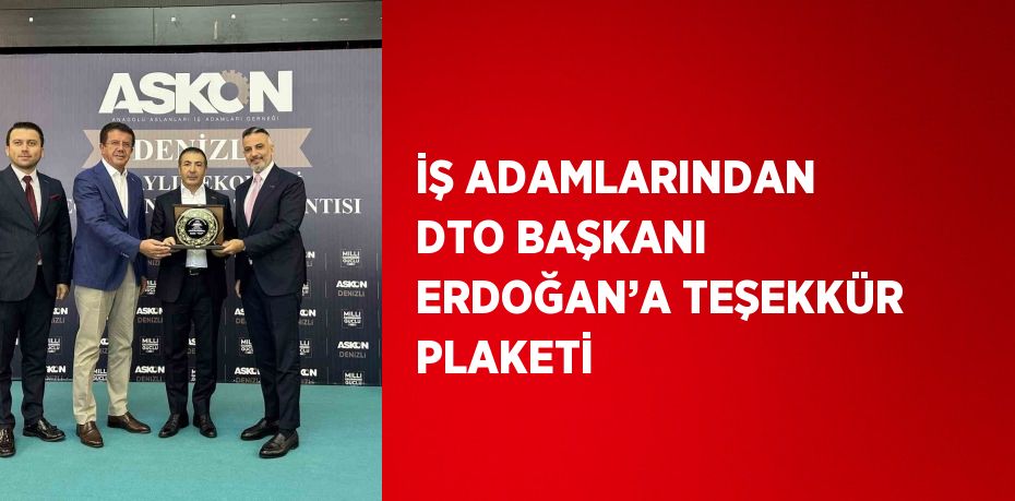 İŞ ADAMLARINDAN DTO BAŞKANI ERDOĞAN’A TEŞEKKÜR PLAKETİ