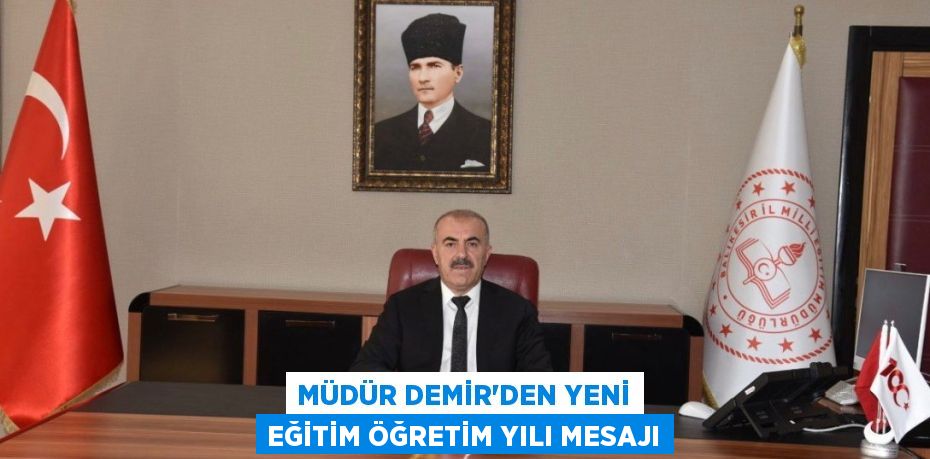 MÜDÜR DEMİR’DEN YENİ EĞİTİM ÖĞRETİM YILI MESAJI