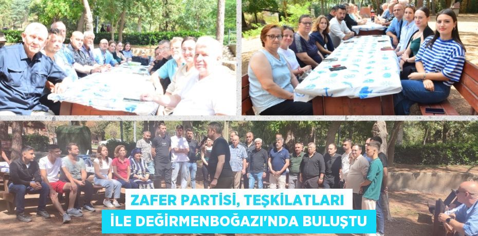 ZAFER PARTİSİ, TEŞKİLATLARI  İLE DEĞİRMENBOĞAZI’NDA BULUŞTU