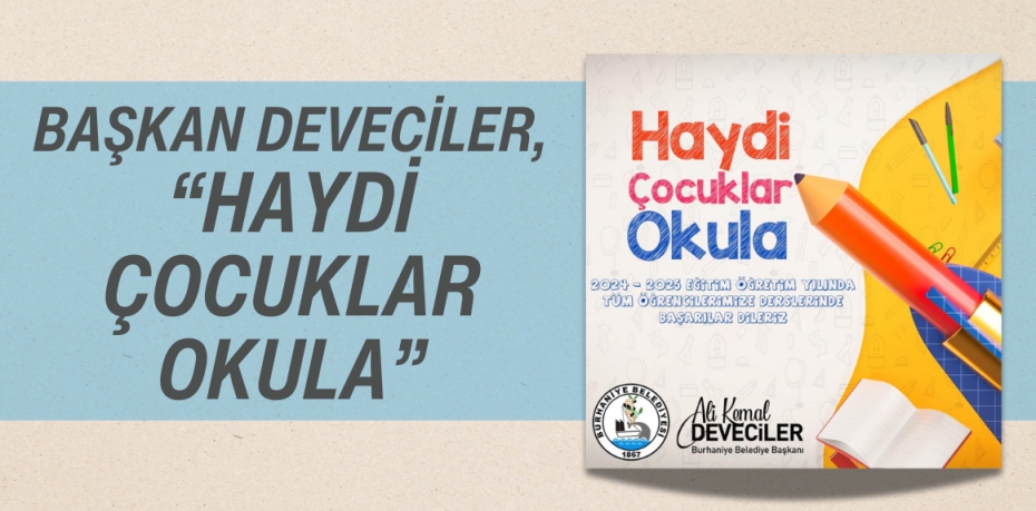 BAŞKAN DEVECİLER, “HAYDİ ÇOCUKLAR OKULA"