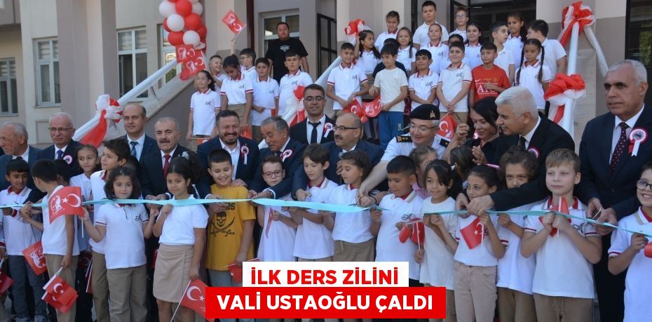 İLK DERS ZİLİNİ  VALİ USTAOĞLU ÇALDI