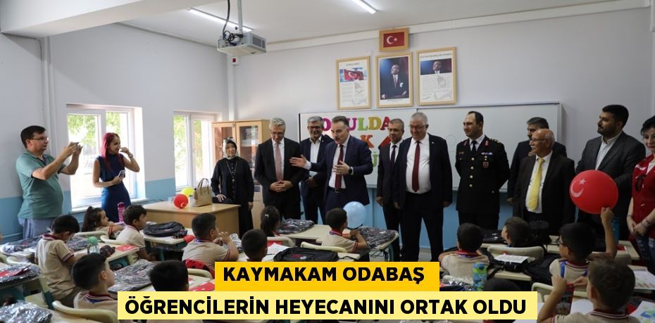 KAYMAKAM ODABAŞ  ÖĞRENCİLERİN HEYECANINI ORTAK OLDU