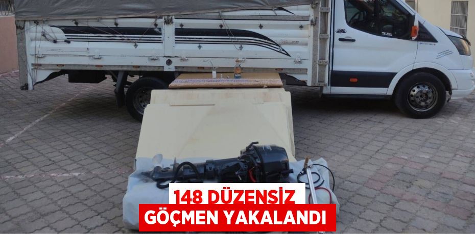 148 DÜZENSİZ GÖÇMEN YAKALANDI