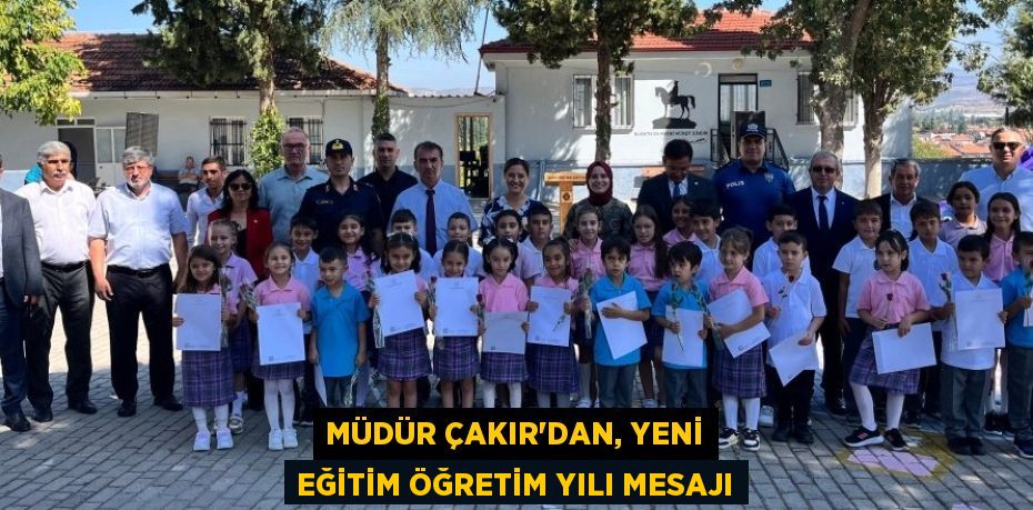 MÜDÜR ÇAKIR’DAN, YENİ EĞİTİM ÖĞRETİM YILI MESAJI