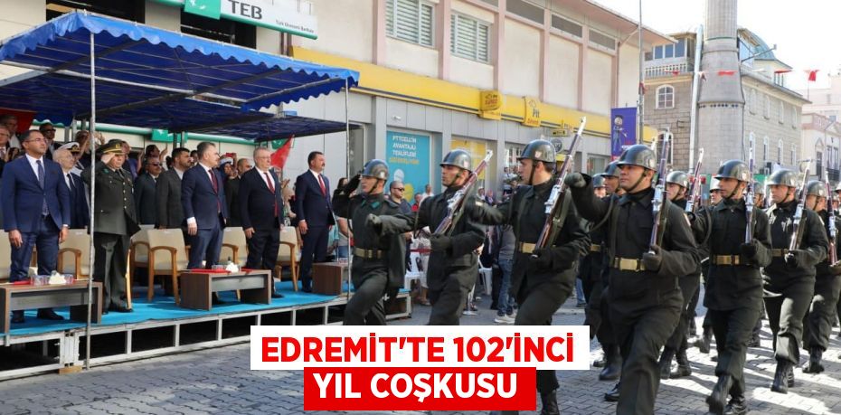 EDREMİT’TE 102’İNCİ YIL COŞKUSU