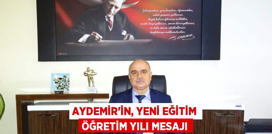 AYDEMİR'İN, YENİ EĞİTİM ÖĞRETİM YILI MESAJI