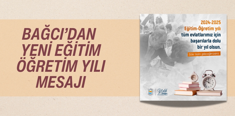 BAĞCI’DAN YENİ EĞİTİM ÖĞRETİM YILI MESAJI