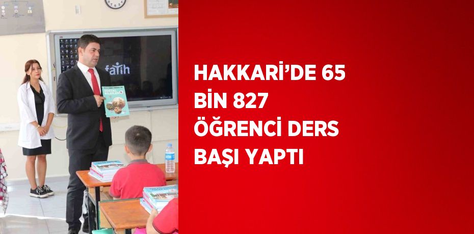 HAKKARİ’DE 65 BİN 827 ÖĞRENCİ DERS BAŞI YAPTI