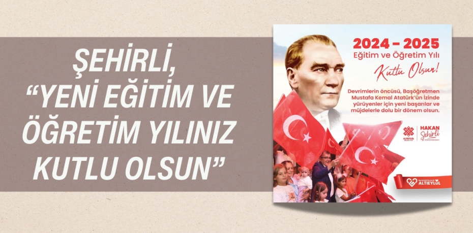 ŞEHİRLİ, “YENİ EĞİTİM VE ÖĞRETİM YILINIZ KUTLU OLSUN”