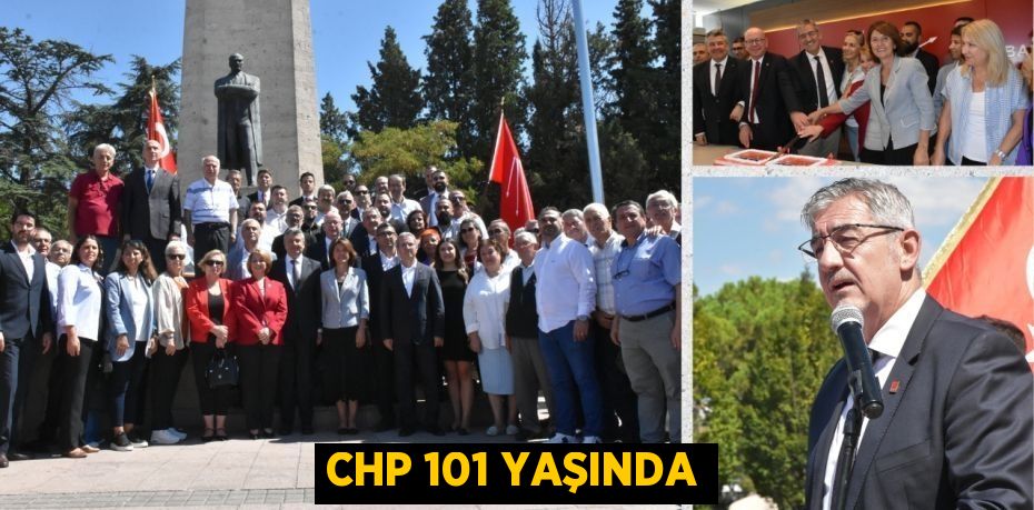 CHP 101 YAŞINDA