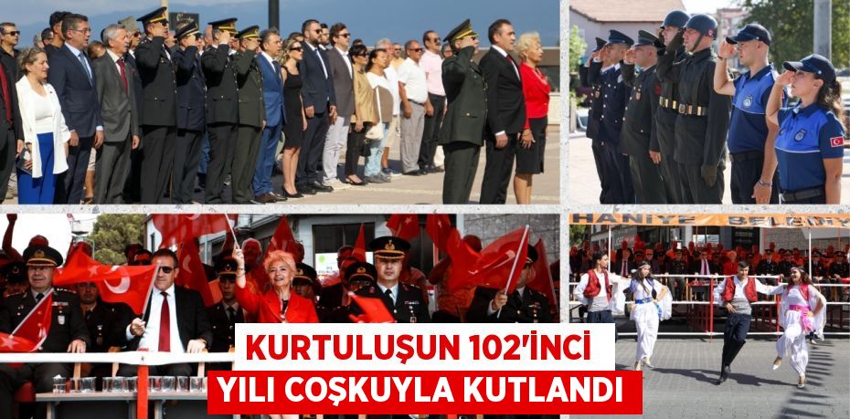 KURTULUŞUN 102’İNCİ  YILI COŞKUYLA KUTLANDI