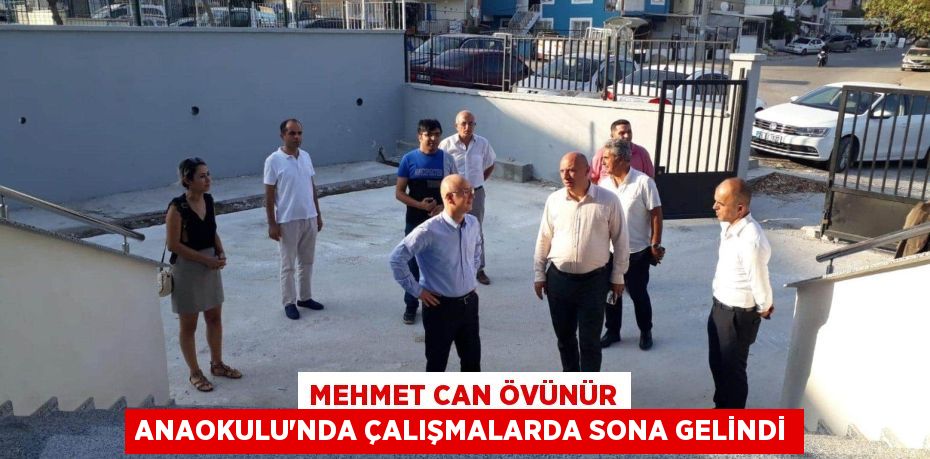 MEHMET CAN ÖVÜNÜR ANAOKULU’NDA ÇALIŞMALARDA SONA GELİNDİ