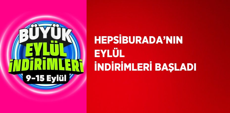 HEPSİBURADA’NIN EYLÜL İNDİRİMLERİ BAŞLADI