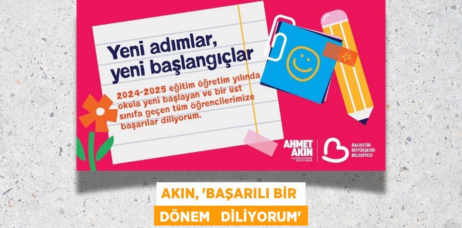 AKIN, “BAŞARILI BİR DÖNEM   DİLİYORUM”