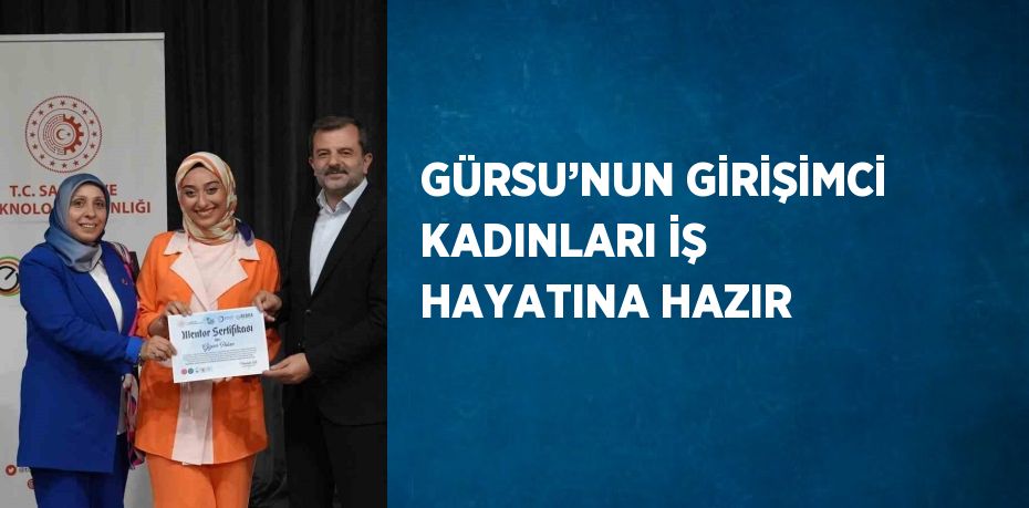 GÜRSU’NUN GİRİŞİMCİ KADINLARI İŞ HAYATINA HAZIR